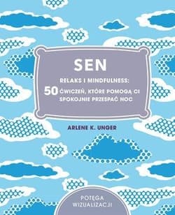 Sen. Relaks i mindfulness: 50 ćwiczeń, które które pomogą Ci spokojnie przespać noc - Unger Arlene K.