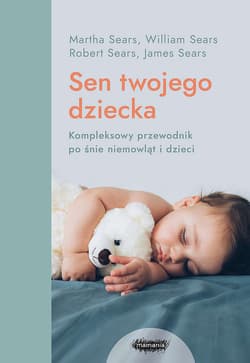 Sen twojego dziecka od niemowlęcia do przedszkolaka - William Sears, Martha Sears