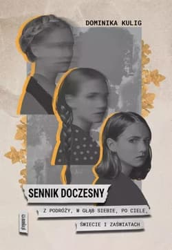 Sennik doczesny. Z podróży, w głąb siebie, po ciele, Świecie i Zaświatach - Dominika Kulig