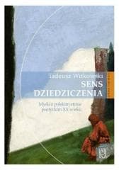 Sens dziedziczenia. Myśli o polskim etosie... - Witkowski Tadeusz