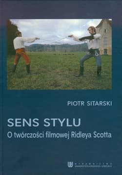 Sens stylu O twórczości filmowej Ridleya Scotta - Piotr Sitarski