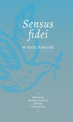 SENSUS FIDEI W ŻYCIU KOŚCIOŁA Dokument Międzynarodowej Komisji Teologicznej