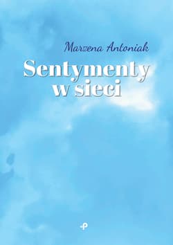 Sentymenty w sieci - Marzena Antoniak