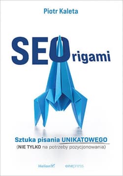 SEOrigami. Sztuka pisania unikatowego (nie tylko na potrzeby pozycjonowania) - ebook - Piotr Kaleta
