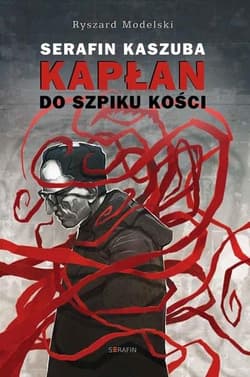 Serafin Kaszuba Kapłan do szpiku kości - Ryszard Modelski