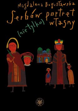 Serbów portret (nie tylko) własny. O sztuce obrazu w Serbii i jej kulturowych kontekstach - Magdalena Bogusławska