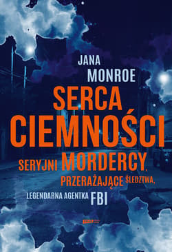 Serca ciemności. Seryjni mordercy, przerażające śledztwa, legendarna agentka FBI - ebook - Jan Dzierzgowski