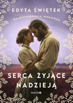 Serca żyjące nadzieją. Sandomierskie wzgórza. Tom 3 - Edyta Świętek