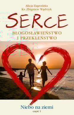 Serce. Błogosławieństwo i przekleństwo Niebo na ziemi