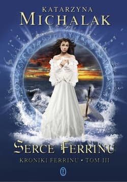 Serce Ferrinu. Kroniki Ferrinu. Tom 3 - Katarzyna Michalak