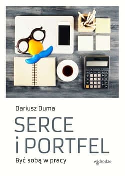 Serce i portfel Być sobą w pracy - Dariusz Duma