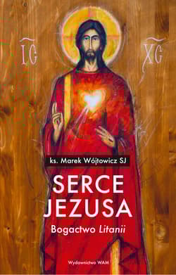 Serce Jezusa Bogactwo „Litanii” - Marek Wójtowicz