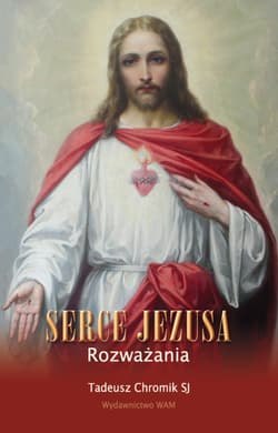 Serce Jezusa. Rozważania - Tadeusz Chromik