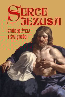 Serce Jezusa źródło życia i świętości - Opracowanie Zbiorowe