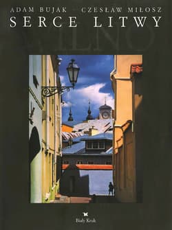 Serce Litwy. Wilno - Czesław Miłosz, Adam Bujak