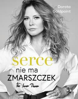 Serce nie ma zmarszczek.  The Inner Power - Dorota Goldpoint