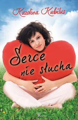 Serce nie słucha - ebook - Karolina Kubilus
