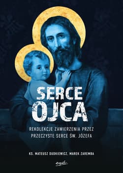 Serce Ojca Rekolekcje zawierzenia przez przeczyste serce św. Józefa - Dudkiewicz Mateusz