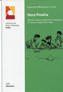 Serce Pinokia Włoska literatura dla dzieci i młodzieży w Polsce w latach 1945-1989 - Biernacka-Licznar Katarzyna