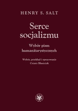 Serce socjalizmu. Wybór pism humanitarystycznych - Salt Henry S.