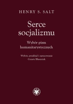 Serce socjalizmu. Wybór pism humanitarystycznych - Salt Henry S.