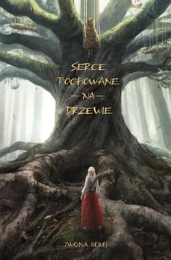 Serce T.1 Serce pochowane na drzewie - Iwona Serej