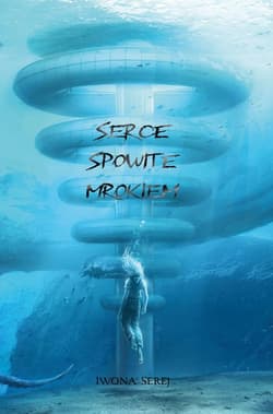 Serce T.2 Serce spowite mrokiem - Iwona Serej