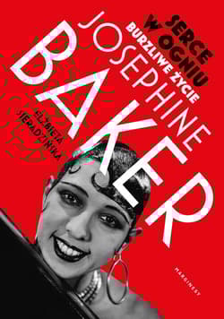 Serce w ogniu Burzliwe życie Josephine Baker - Elżbieta Sieradzińska