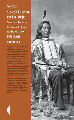 Serce wszystkiego, co istnieje. Nieznana historia Czerwonej Chmury, wodza Siuksów - Tom Clavin, Bob Drury