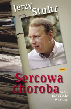Sercowa choroba, czyli moje życie w sztuce - Jerzy Stuhr
