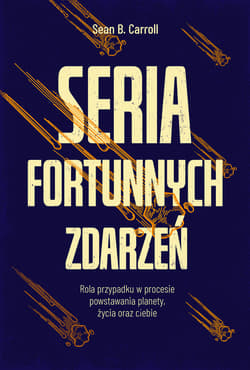 Seria fortunnych zdarzeń. Rola przypadku w procesie powstawania planety, życia oraz ciebie - ebook - Carroll Sean B.