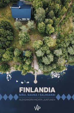 Seria Podróżnicza. Finlandia. Sisu, sauna i... - Aleksandra Michta-Juntunen