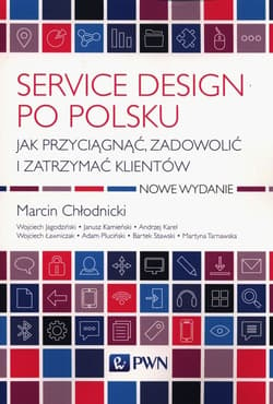 Service design po polsku Jak przyciągnąć, zadowolić i zatrzymać klientów