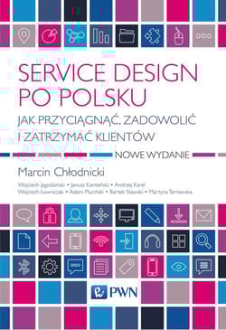 Service design po polsku Jak przyciągnąć, zadowolić i zatrzymać klientów