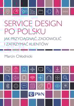 Service Design po polsku Jak przyciągnąć, zadowolić i zatrzymać klientów - Chłodnicki Marcin