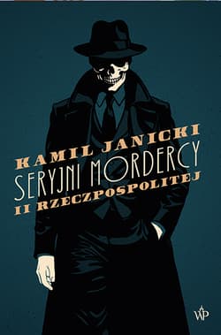 Seryjni mordercy II Rzeczpospolitej - Kamil Janicki