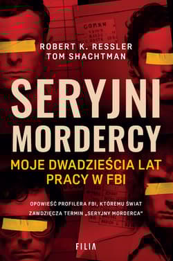 Seryjni mordercy Moje dwadzieścia lat pracy w FBI - Shachtman Tom
