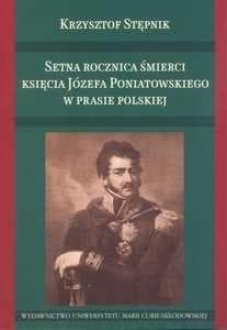 Setna rocznica śmierci księcia Józefa Poniatowskiego w prasie polskiej - Stępnik Krzysztof
