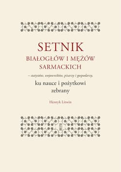 Setnik białogłów i mężów sarmackich – statystów, wojowników, pisarzy i gospodarzy ku nauce i pożytkowi zebrany - Henryk Litwin