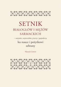 Setnik białogłów i mężów sarmackich – statystów, wojowników, pisarzy i gospodarzy ku nauce i pożytkowi zebrany - Henryk Litwin