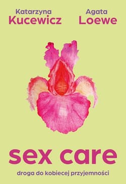 Sex care. Droga do kobiecej przyjemności - ebook - Kucewicz Katarzyna, Loewe-Kurilla Agata