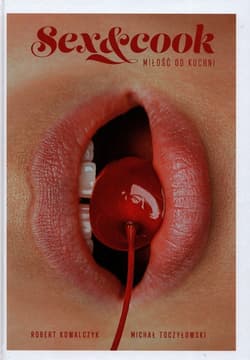 Sex&Cook Miłość od kuchni - Robert  Kowalczyk, Toczyłowski Michał