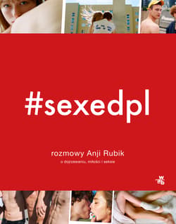 Galeria - zdjęcie nr. 1 - SEXEDPL. Rozmowy Anji Rubik o dojrzewaniu, miłości i seksie