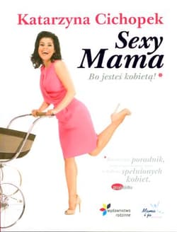Sexy Mama. Bo jesteś kobietą - Katarzyna Cichopek