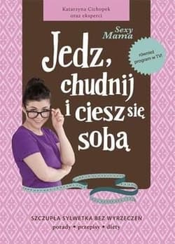 Sexy Mama. Jedz, chudnij i ciesz się sobą - Katarzyna Cichopek