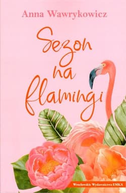 Sezon na flamingi - Anna Wawrykowicz