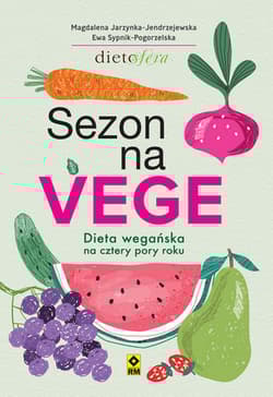 Sezon na Vege Dieta wegańska na cztery pory roku - Jarzynka-Jendrzejewska Magdalena, Sypnik-Pogorzelska Ewa