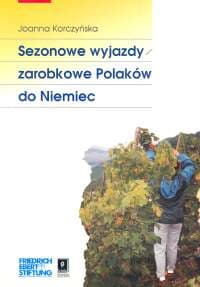 Sezonowe wyjazdy zarobkowe Polaków do Niemiec - Joanna Korczyńska