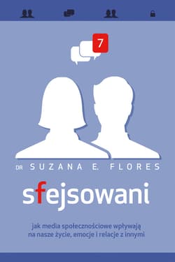 Sfejsowani. Jak media społecznościowe wpływają na nasze życie, emocje i relacje z innymi_plik - ebook - Flores Suzana E.