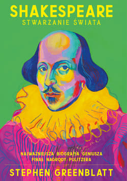 Shakespeare. Stwarzanie świata - Stephen Greenblatt